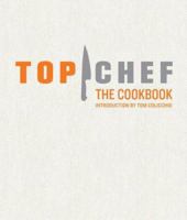 Top Chef Cookbook: Original Interviews and Recipes from Bravo's hit show 0811865789 Book Cover
