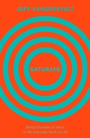 Saturate: Being Disciples of Jesus in the Everyday Stuff of Life 1433545993 Book Cover