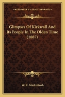 Glimpses Of Kirkwall And Its People In The Olden Time 1165382172 Book Cover