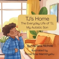 TJ's Home: The Everyday Life of TJ, My Autistic Son B0FNRPTY4L Book Cover