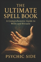 The Ultimate Spell Book: A Comprehensive Guide to Magic and Rituals B0DVC19MLW Book Cover