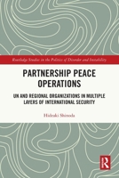 Partnership Peace Operations: Un and Regional Organizations in Multiple Layers of International Security 1032747684 Book Cover