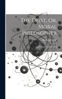 The Deist, Or, Moral Philosopher: Christianity Unveiled. 1819 1022833030 Book Cover