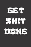 Get Shit Done: Blank Lined Journal to Write in For Work or Office Funny Notebooks for Adults 1712126253 Book Cover