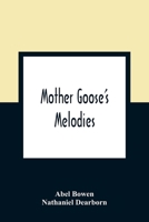 Mother Goose's melodies.: The only pure edition. Containing all that have ever come to light of her memorable writings, together with those which have ... one recently found in the same stone box 1176866796 Book Cover
