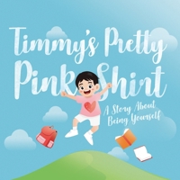 Timmy's Pretty Pink Shirt: A Story about Being Yourself 9887756059 Book Cover