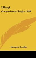 I Pargi: Componimento Tragico (1838) 128634784X Book Cover