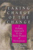 Taking Charge of the Change: A Holistic Approach to the Three Phases of Menopause 0766832767 Book Cover