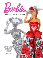 Barbie Takes the Catwalk: An Icon's Fashionable History B0C4JPB6NR Book Cover