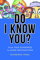 Do I Know You?: From Face Blindness to Super Recognition 1421447533 Book Cover