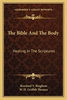 The Bible And The Body: Healing In The Scriptures 1163164194 Book Cover