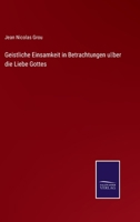 Geistliche Einsamkeit in Betrachtungen über die Liebe Gottes 3741153192 Book Cover