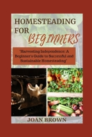 HOMESTEADING FOR BEGINNERS: A Beginner's Guide to Successful and Sustainable Homesteading B0CPD87PQ4 Book Cover