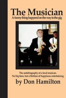The Musician: A Funny Thing Happened on the Way to a Gig 0990659216 Book Cover