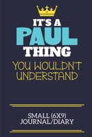 It's A Paul Thing You Wouldn't Understand Small (6x9) Journal/Diary: A cute book to write in for any book lovers, doodle writers and budding authors! 1708348476 Book Cover