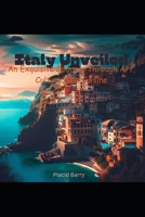 Italy Unveiled: An Exquisite Journey Through Art, Culture, And Cuisine B0C63YPYK9 Book Cover