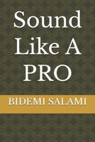 Sound Like A PRO B0GZ9VVFDV Book Cover