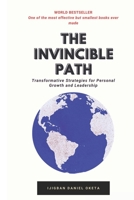 THE INVINCIBLE PATH: Transformative Strategies for Personal Growth and Leadership B0CSFP9W1X Book Cover