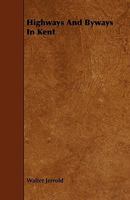 Highways and Byways in Kent 1279013206 Book Cover
