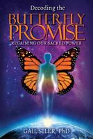 Decoding the Butterfly Promise: Regaining Our Sacred Power 1452516057 Book Cover