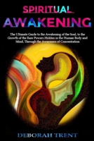 Spiritual Awakening: The ultimate guide to the awakening of the soul, to the growth of the rare powers hidden in the human body and mind, through the awareness of concentration. B093RLBQKK Book Cover