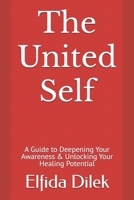 The United Self: A Guide to Deepening Your Awareness & Unlocking Your Healing Potential B0F244HW33 Book Cover