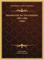 Jahresbericht Fur Das Schuljahr, 1905-1906 (1906) 1160036713 Book Cover