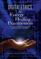 Digital Ethics for Energy Healing Practitioners 1604153334 Book Cover