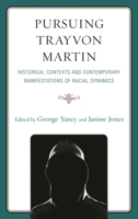 Pursuing Trayvon Martin: Historical Contexts and Contemporary Manifestations of Racial Dynamics 0739194844 Book Cover