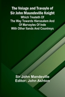 The Voiage and Travayle of Sir John Maundeville Knight; Which treateth of the way towards Hierusalem and of marvayles of Inde with other ilands and countreys 9362993155 Book Cover