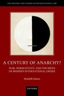 A Century of Anarchy?: War, Normativity, and the Birth of Modern International Order 0192855506 Book Cover