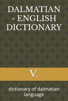 DALMATIAN - ENGLISH DICTIONARY: dictionary of dalmatian language B0FHV8W611 Book Cover