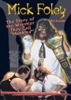 Mick Foley: The Story of the Wrestler They Call "Mankind" (Pro Wrestling Legends) 0791064468 Book Cover