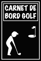 Carnet de Bord Golf: Cahier de notes pour un passionn� de golf - Livret de suivi statistique de score de golf avec tableaux - Carnet d'entra�nement pour suivre vos r�sultats et noter vos statistiques  B0849YM8TP Book Cover