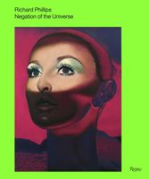 Richard Phillips: Negation of the Universe 0847843904 Book Cover