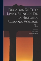 Decadas De Tito Livio, Principe De La Historia Romana, Volume 3... 1017773807 Book Cover