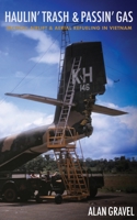 Haulin' Trash and Passin' Gas : Tactical Airlift and Aerial Refueling in Vietnam 1950794210 Book Cover