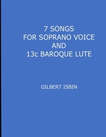 7 SONGS FOR SOPRANO VOICE AND 13c BAROQUE LUTE B0FMFR3NBF Book Cover