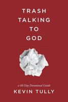 Trash Talking to God: A 40 Day Devotional Guide 1541237625 Book Cover