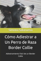 C�mo Adiestrar a Un Perro de Raza Border Collie: Adiestramiento F�cil de un Border Collie 1077819978 Book Cover