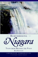 Remembering Niagara: Tales from Beyond the Falls (American Chronicles) 1596294515 Book Cover
