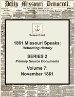 Volume 7: November 1861 (1861 Missouri Speaks, Series 2: Primary Source Documents) 1976258022 Book Cover