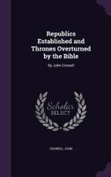 Republics Established And Thrones Overturned By The Bible 1147145075 Book Cover