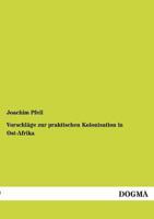 Vorschlage Zur Praktischen Kolonisation in Ost-Afrika 3743386437 Book Cover