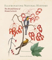 Illuminating Natural History: The Art and Science of Mark Catesby 1913107191 Book Cover