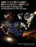 NASA Space Technology Roadmaps and Priorities: Restoring NASA's Technological Edge and Paving the Way for a New Era in Space 0309253624 Book Cover