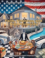 Faith, Finances, and True Prosperity B0DS2CP95F Book Cover