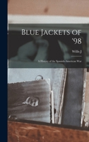 Blue Jackets Of '98: A History Of The Spanish-American War 1017693145 Book Cover