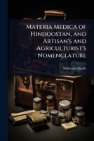 Materia Medica of Hindoostan, and Artisan's and Agriculturist's Nomenclature 1023702207 Book Cover
