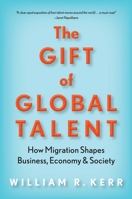 The Gift of Global Talent: How Migration Shapes Business, Economy & Society 1503605027 Book Cover